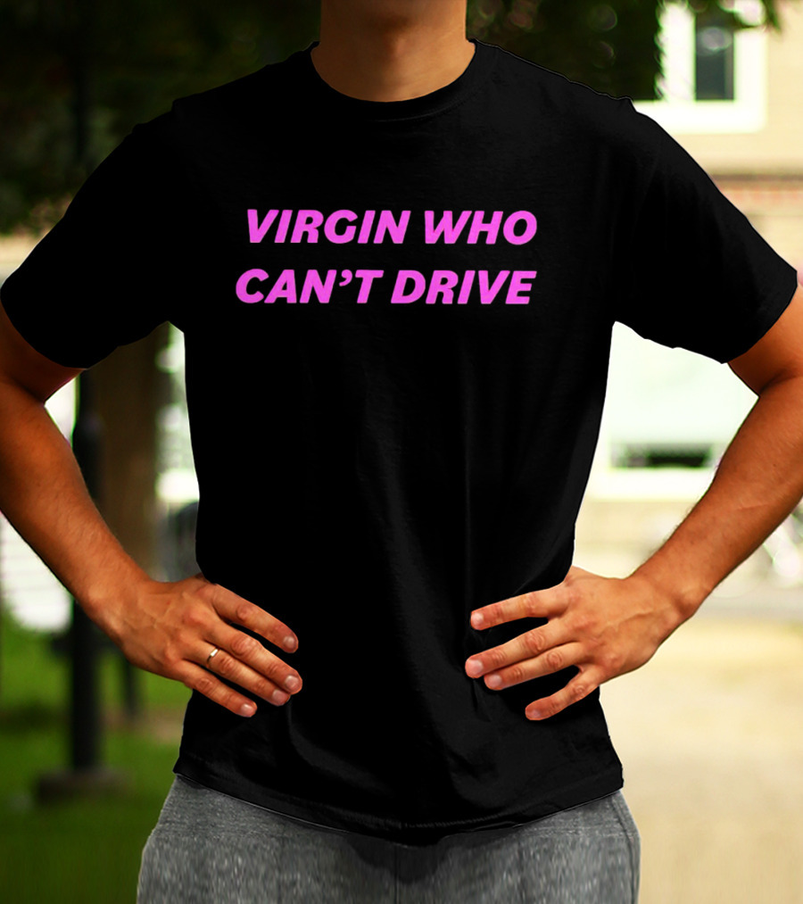 Virgin Who Can’t Drive Clueless T-Shirt