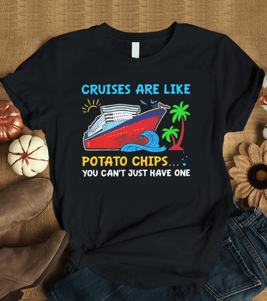 Cruises Are Like Potato Chips You Can’t Just Have One Ocean Sun Palms T-Shirt
