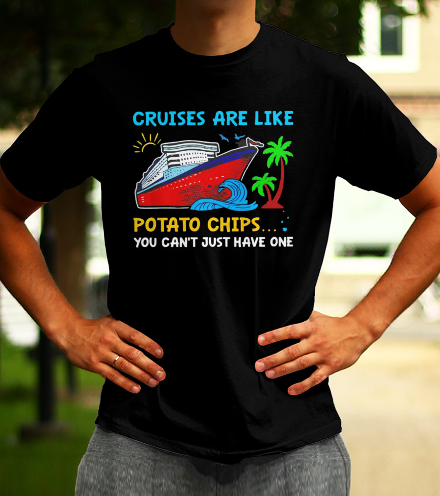 Cruises Are Like Potato Chips You Can’t Just Have One Ocean Sun Palms T-Shirt