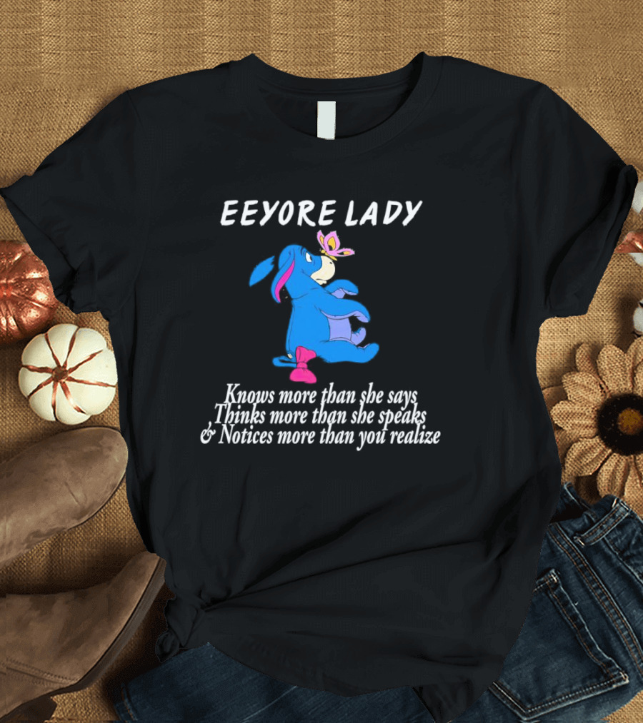 Eeyore Lady Knows More Than She Says Thinks More Than She Speaks Notices More Than You Realize T-Shirt