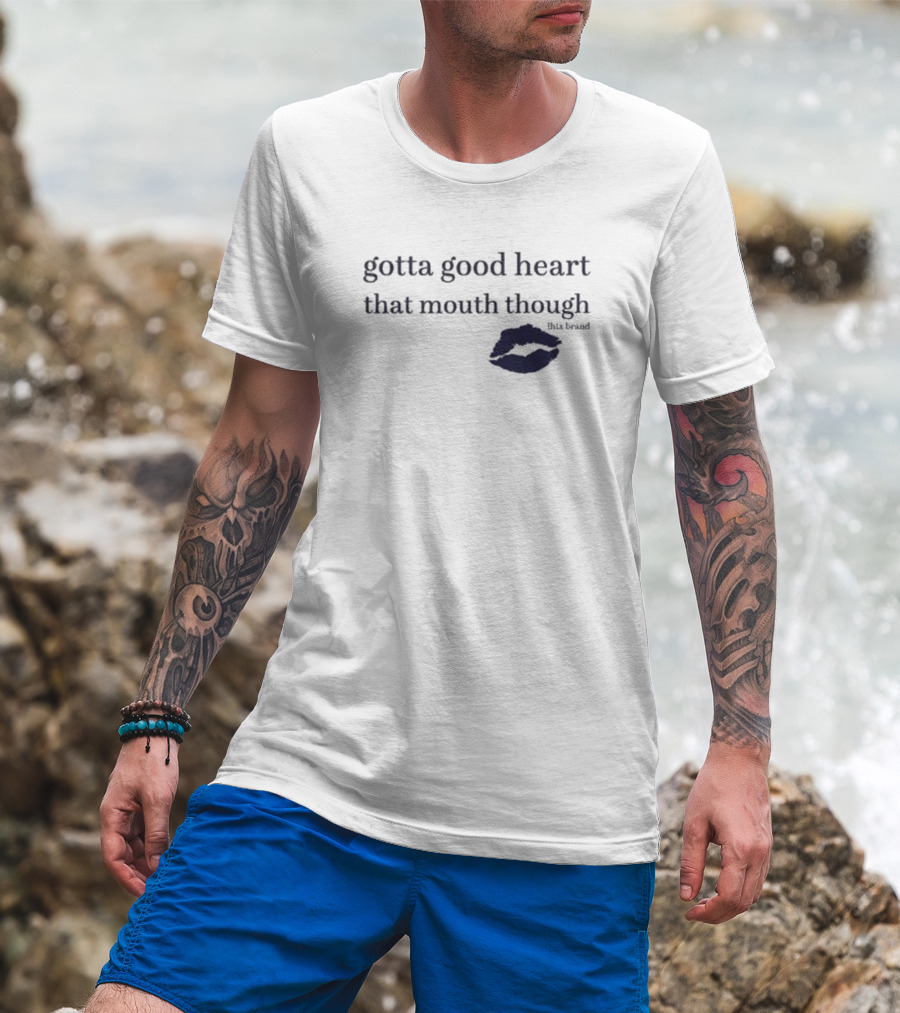Gotta Good Heart That Mouth Though Blue Lips T-Shirt
