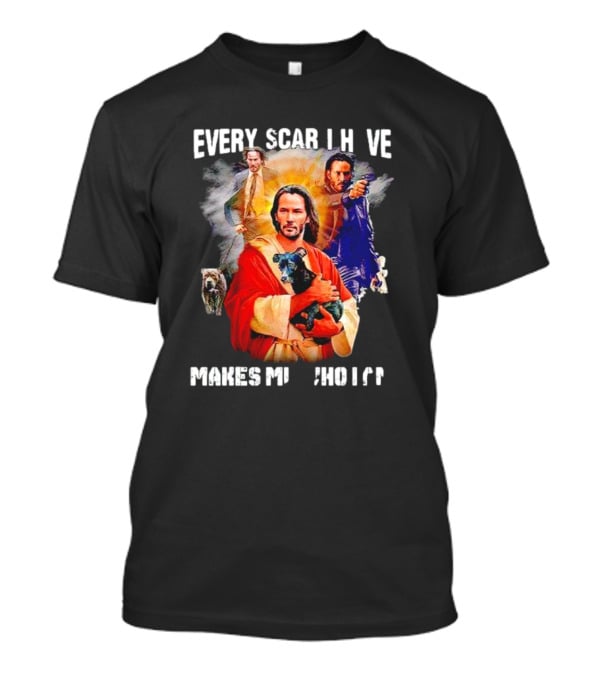 Every Scar I Have Makes Me Who I Am John Wick Jesus T-Shirt