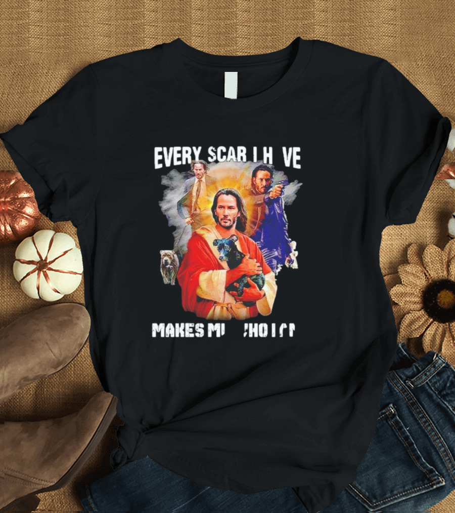 Every Scar I Have Makes Me Who I Am John Wick Jesus T-Shirt