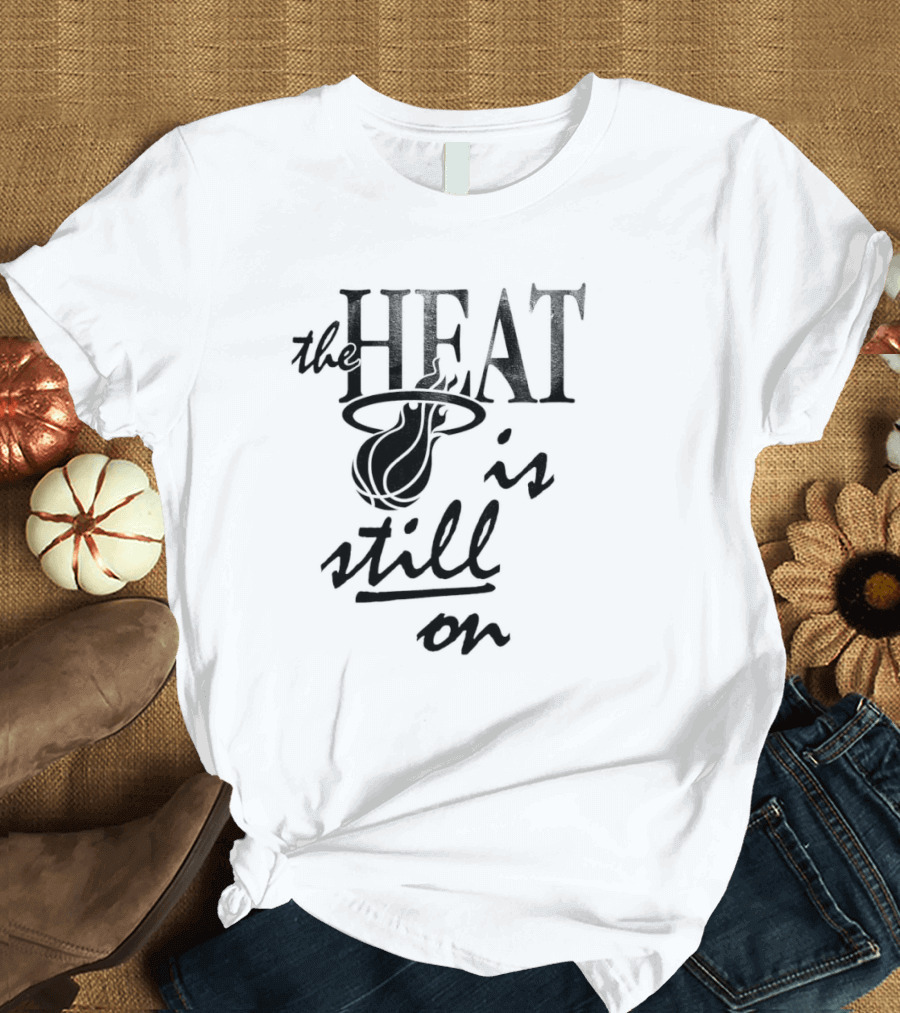Miami Heat The Heat Is Still On T-Shirt
