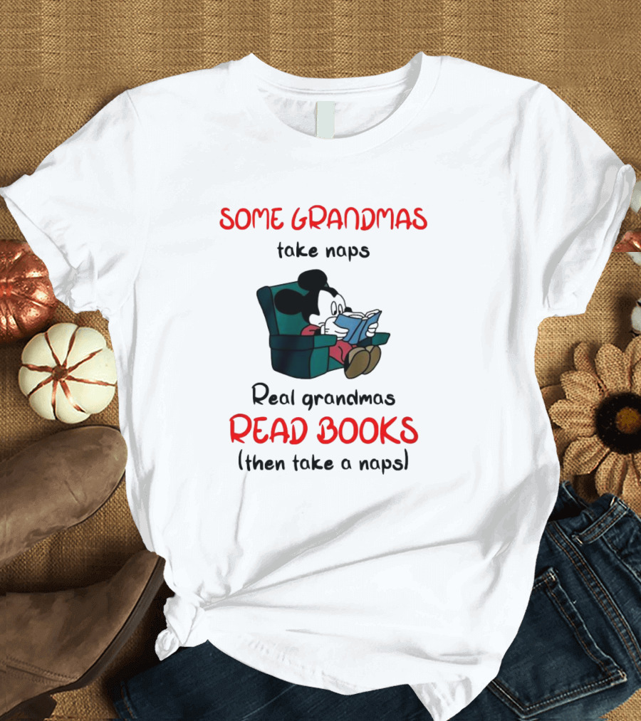 Mickey Mouse Some Grandmas Take Naps Real Grandmas Read Books Then Take A Nap T-Shirt
