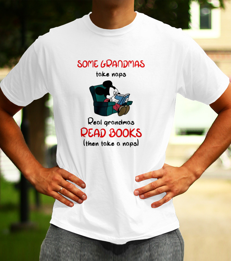 Mickey Mouse Some Grandmas Take Naps Real Grandmas Read Books Then Take A Nap T-Shirt