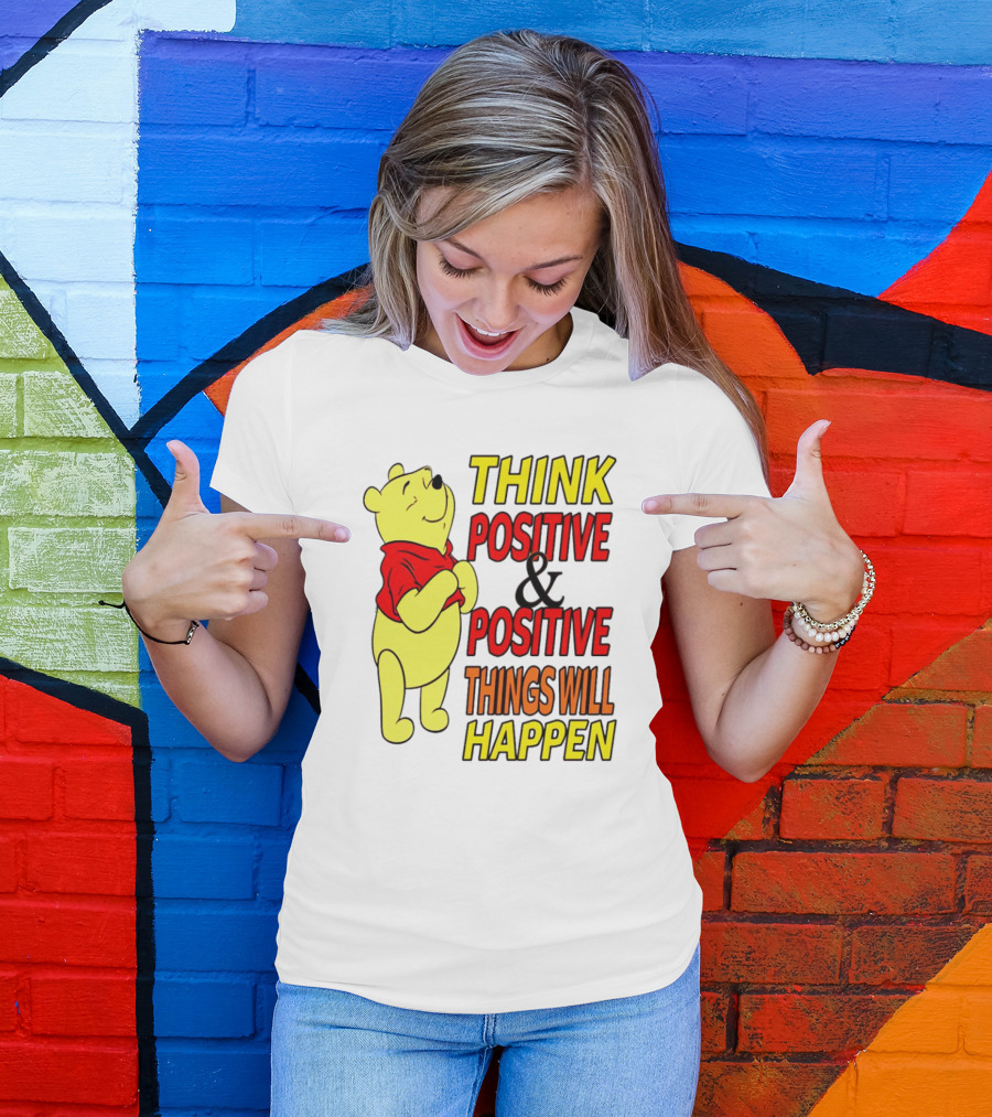 Think Positive And Positive Things Will Happen Winnie The Pooh T-Shirt