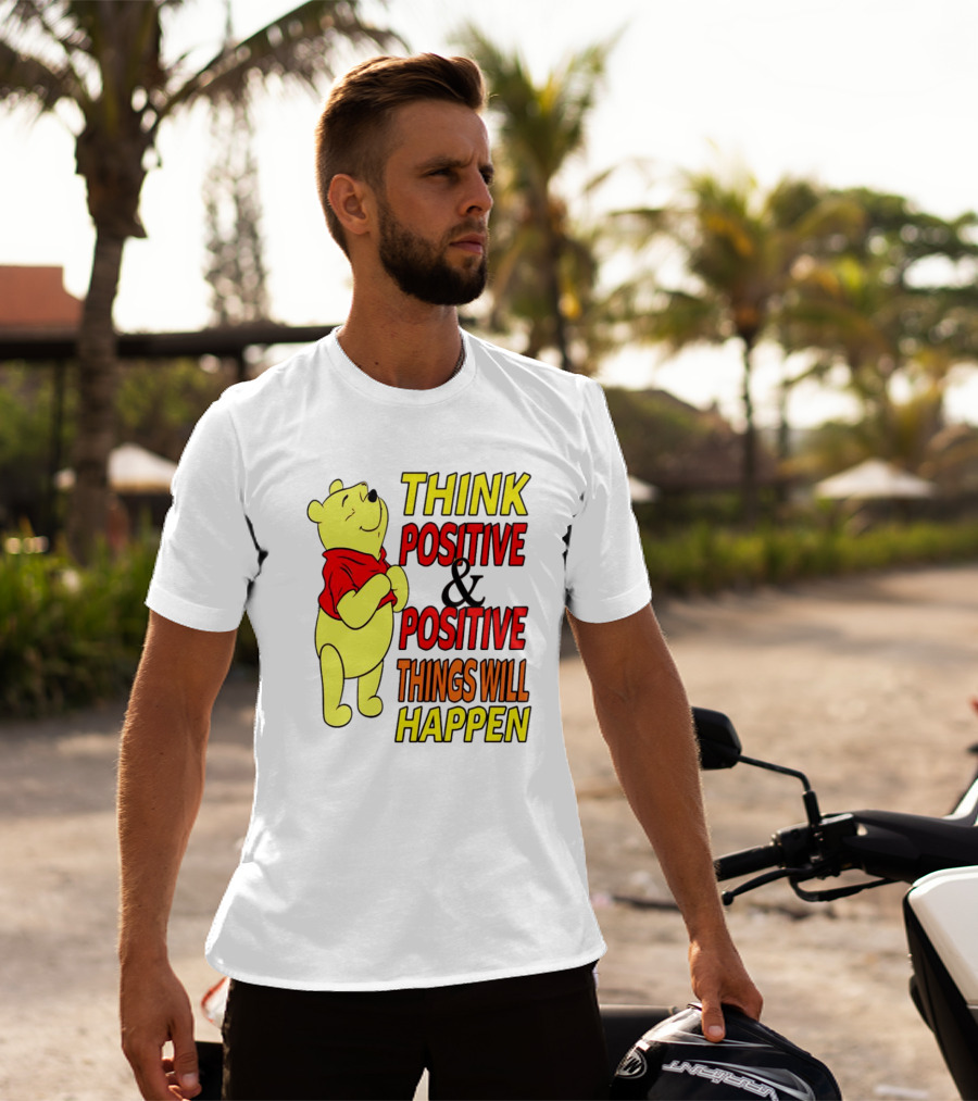 Think Positive And Positive Things Will Happen Winnie The Pooh T-Shirt