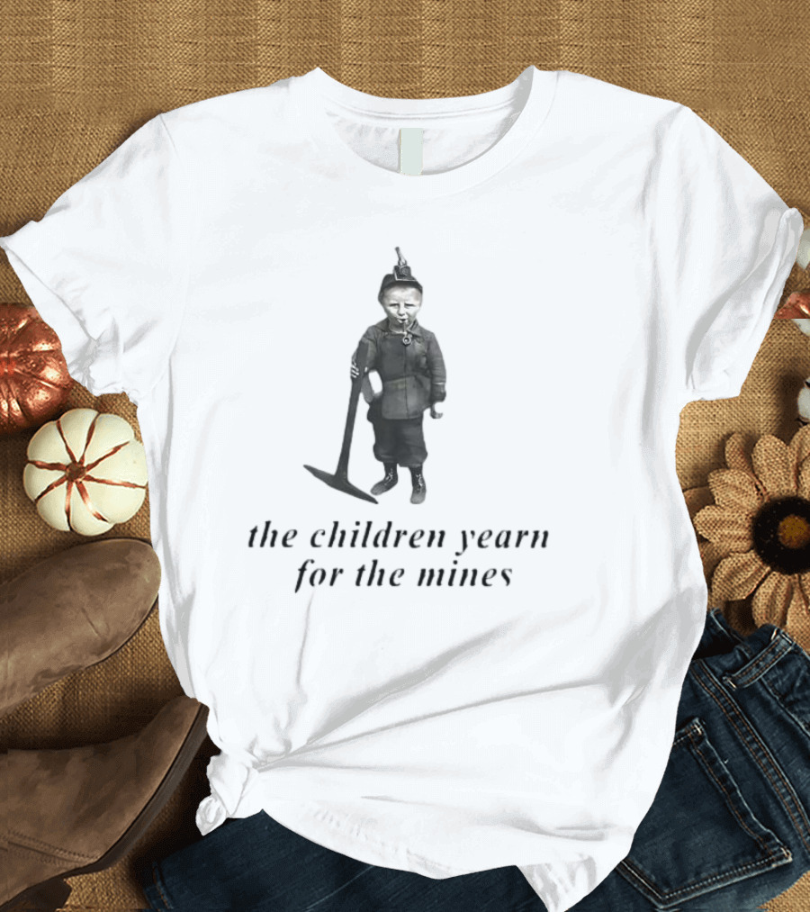 The Children Yearn For The Mines Nostalgic Worker T-Shirt