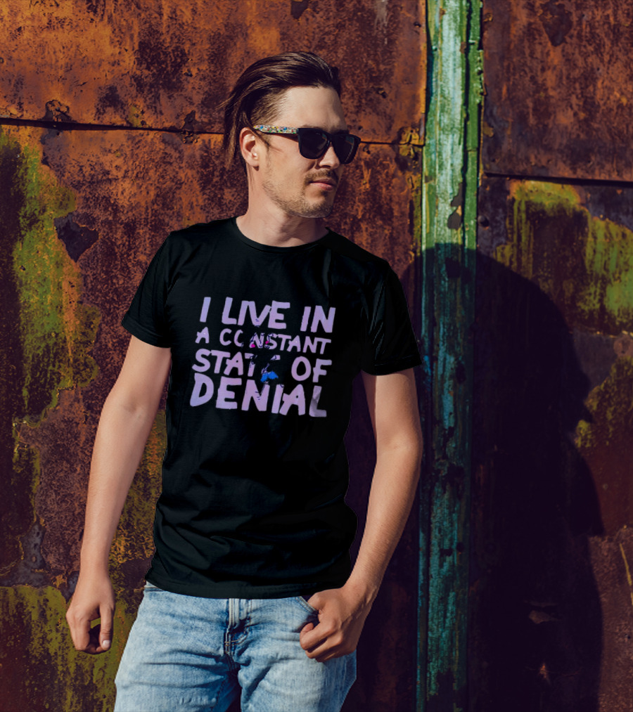I Live In A Constant State Of Denial T-Shirt