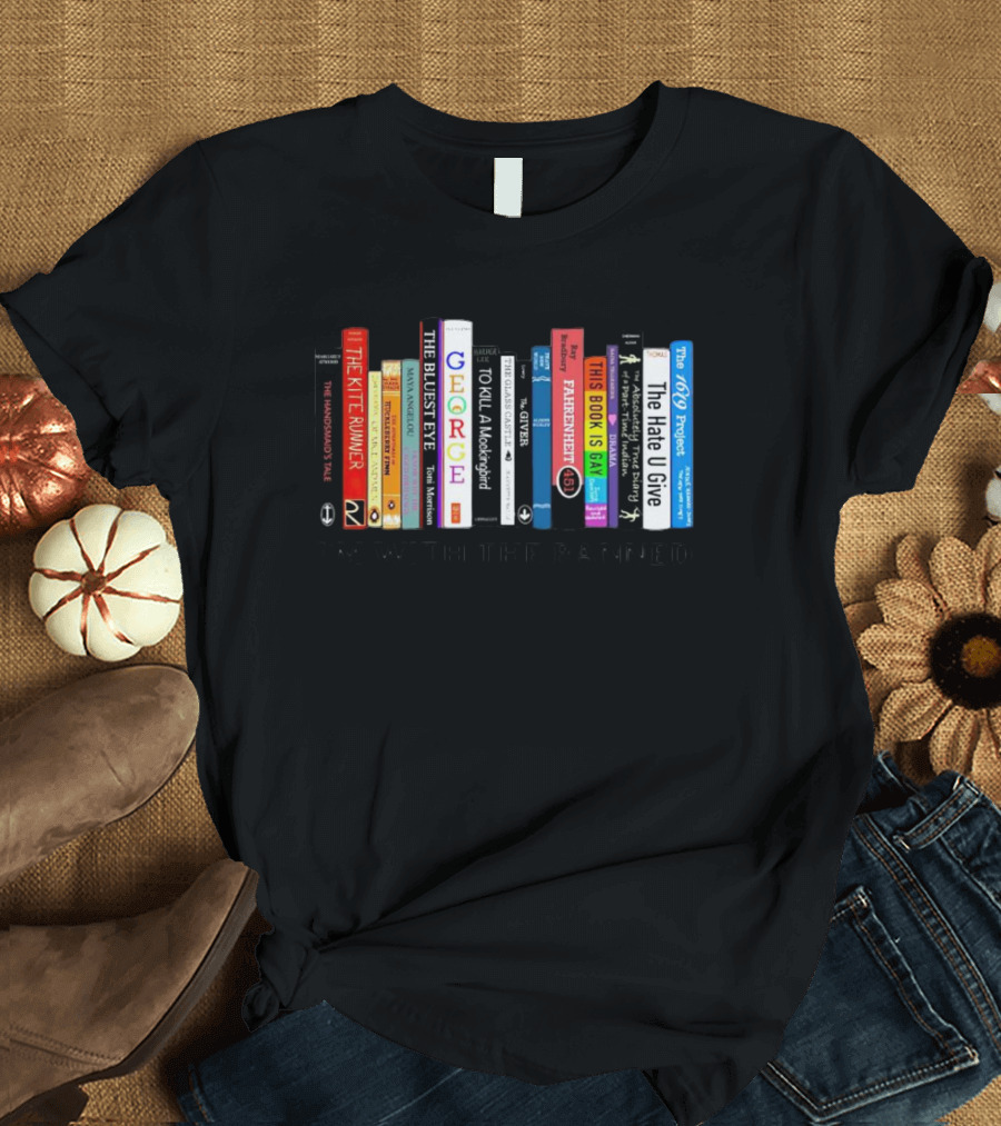I'm With The Banned The Handmaid's Tale The Kite Runner The Bluest Eye George To Kill A Mockingbird Fahrenheit 451 Fun Home Gender Queer The Hate U Give The 1619 Project T-Shirt