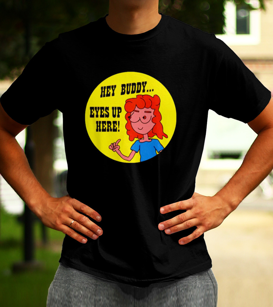 Hey Buddy Eyes Up Here Retro Cartoon Character T-Shirt