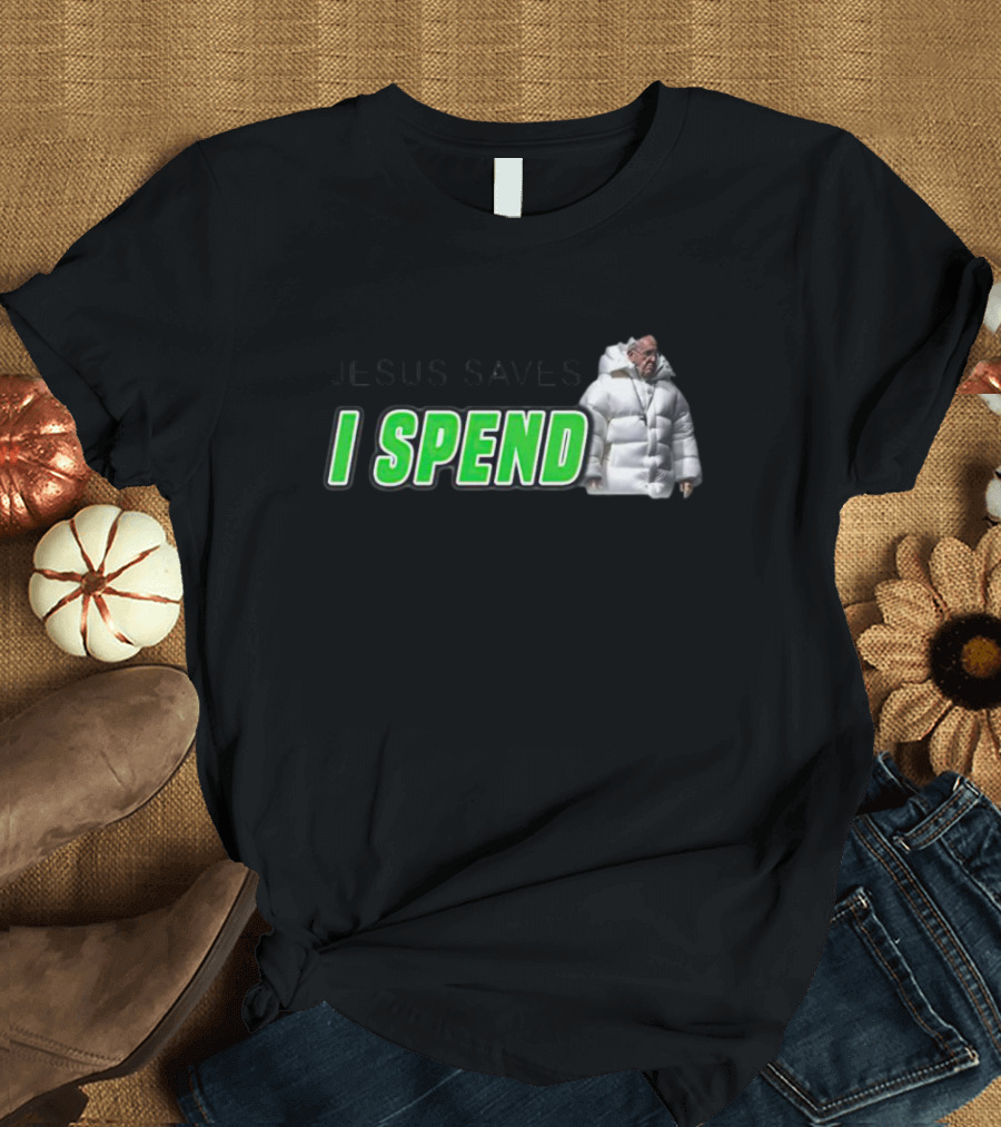 Jesus Saves I Spend Puff Jacket T-Shirt