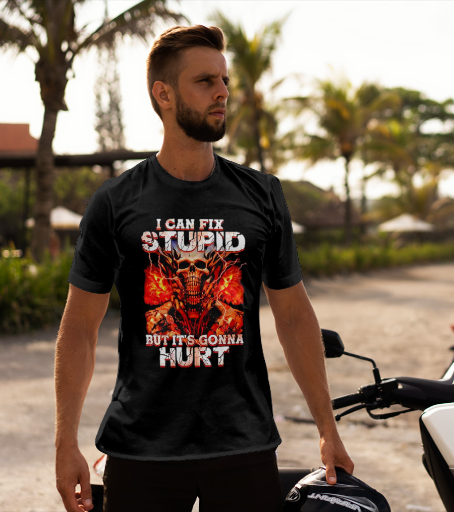 I CAN FIX STUPID BUT IT'S GONNA HURT SKULL FLAMES ELECTRICITY T-Shirt