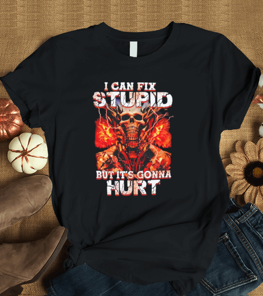 I CAN FIX STUPID BUT IT'S GONNA HURT SKULL FLAMES ELECTRICITY T-Shirt