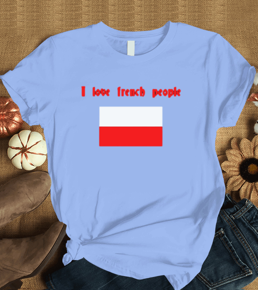 I Love French People Polish Flag Text T-Shirt