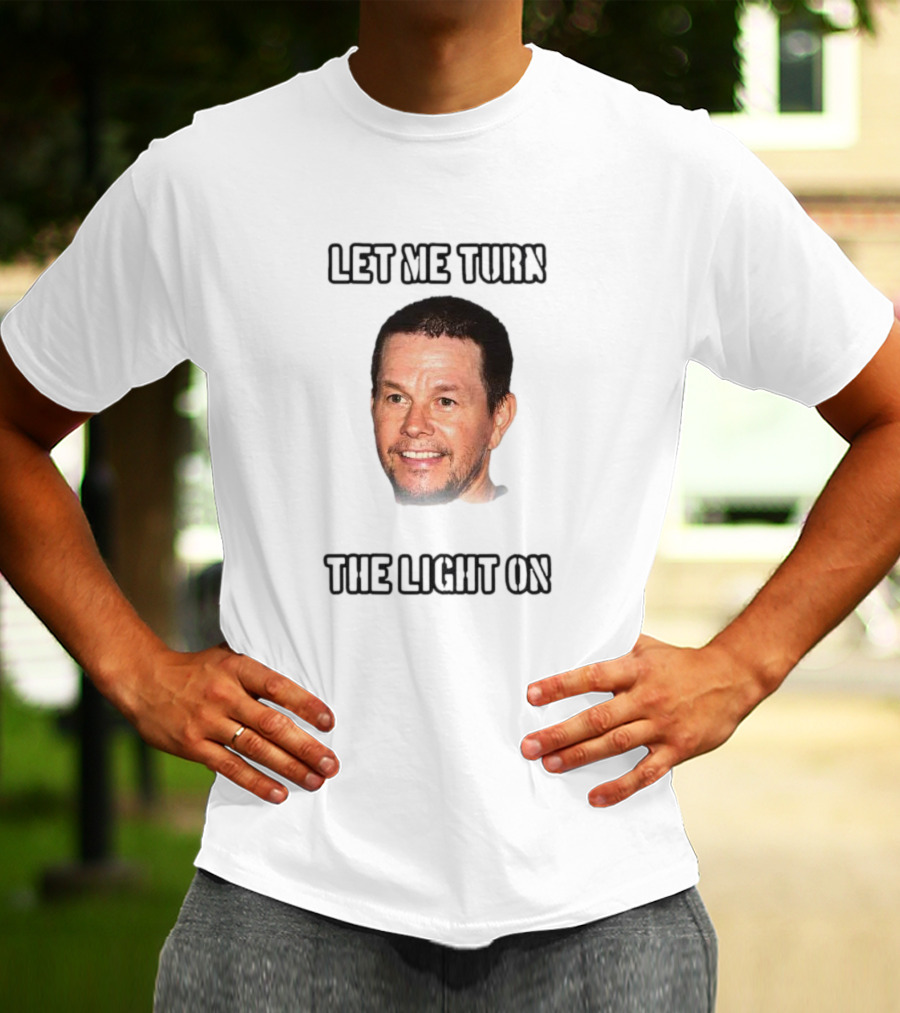Mark Wahlberg Let Me Turn The Light On T-Shirt