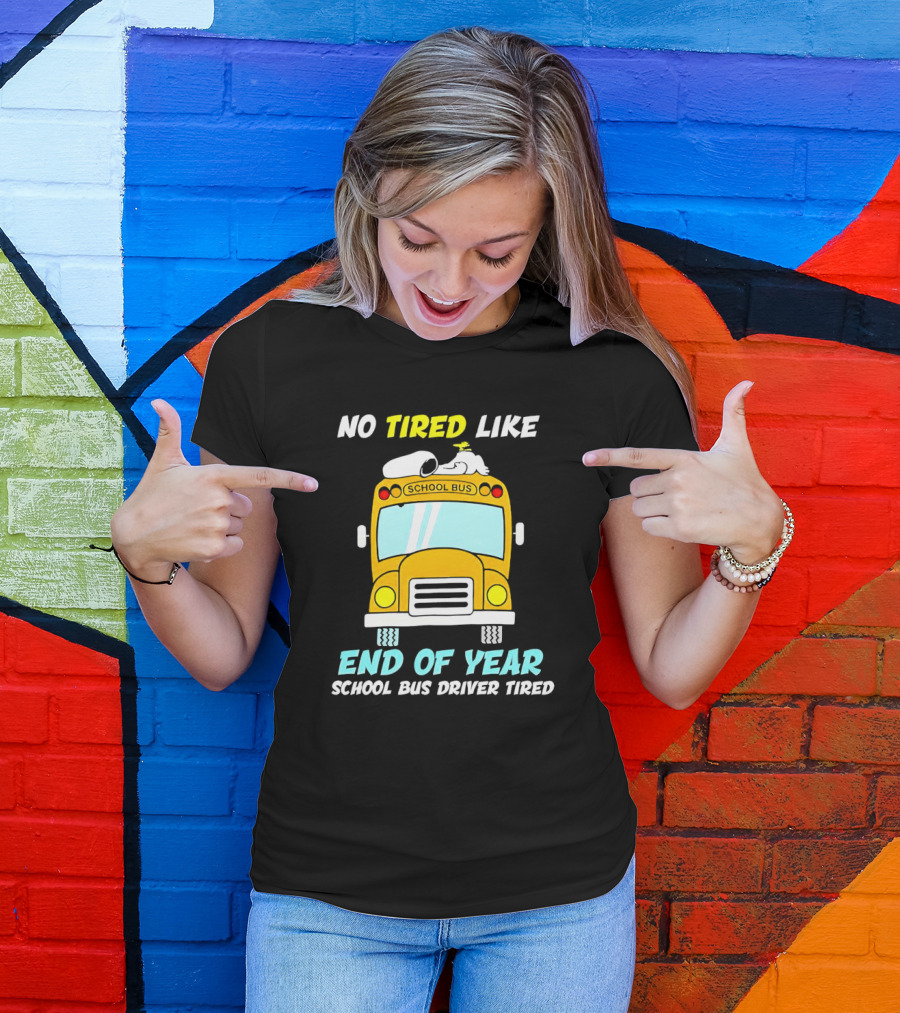 Snoopy No Tired Like End Of Year School Bus Driver Tired Peanuts Inspired Bus T-Shirt