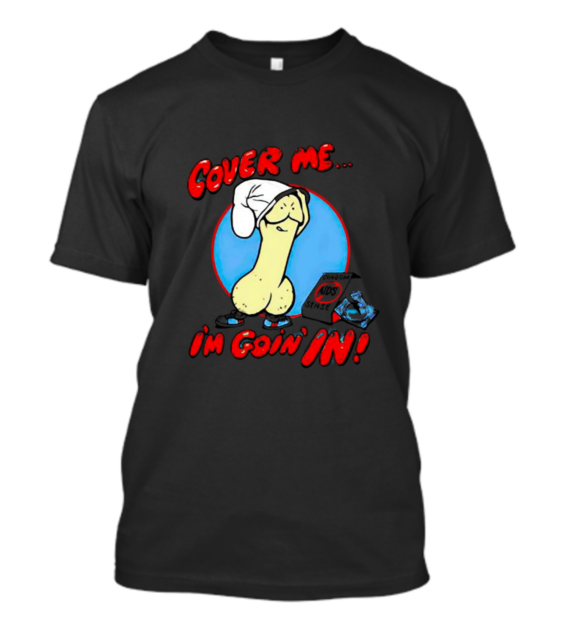 Cover Me I'm Goin' In Condom Sense T-Shirt