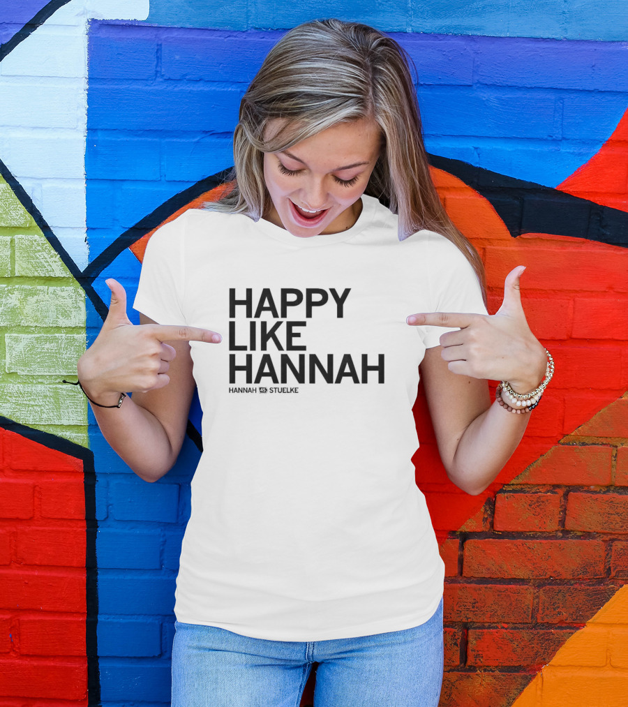 Hannah Stuelke Happy Like Hannah T-Shirt