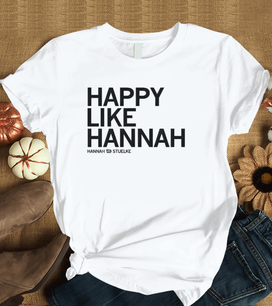 Hannah Stuelke Happy Like Hannah T-Shirt