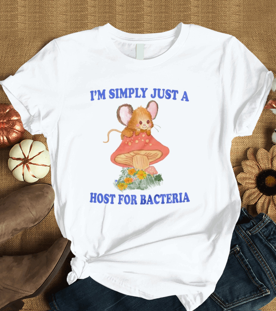 I'm Simply Just A Host For Bacteria Cute Mouse On Mushroom T-Shirt