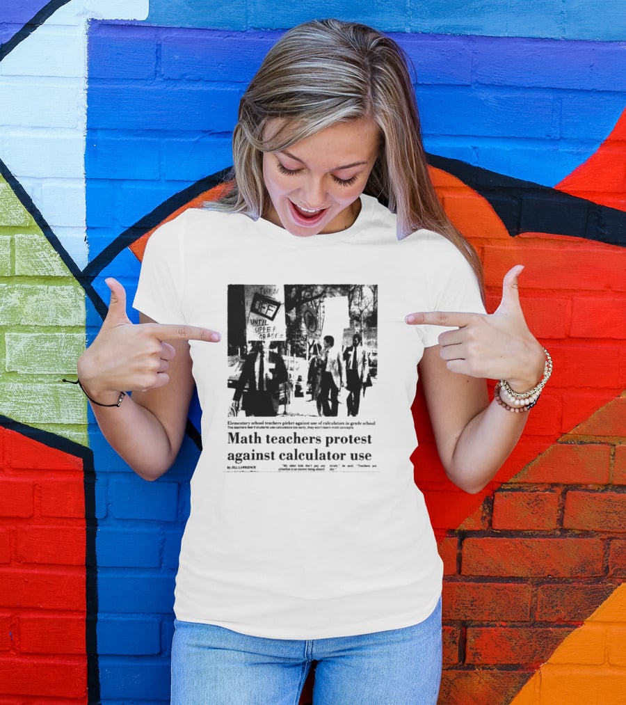 Math Teachers Protest Use Of Calculators In Elementary Schools T-Shirt