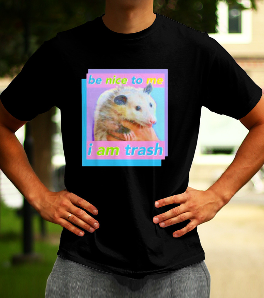 Be Nice To Me I Am Trash Opossum T-Shirt