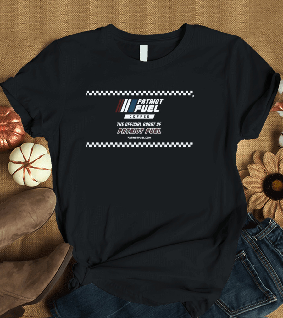 Patriot Fuel Coffee The Official Roast Of Patriot Fuel T-Shirt