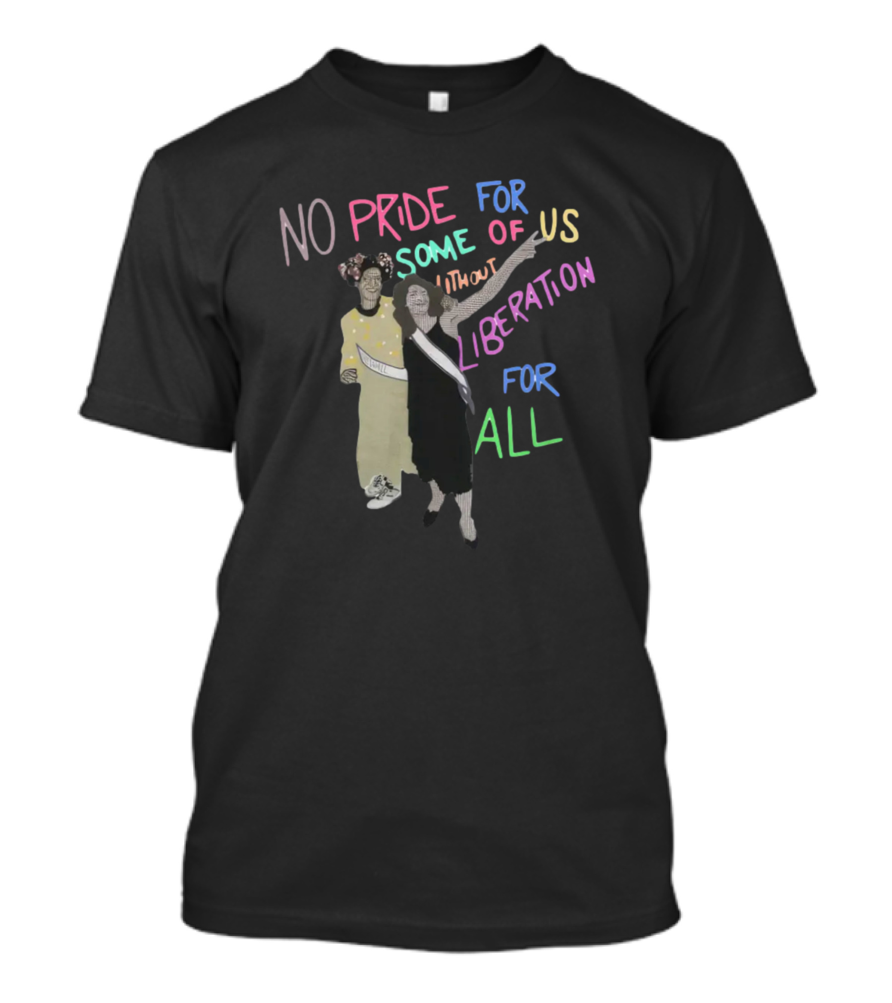 No Pride For Some Of Us Without Liberation For All T-Shirt