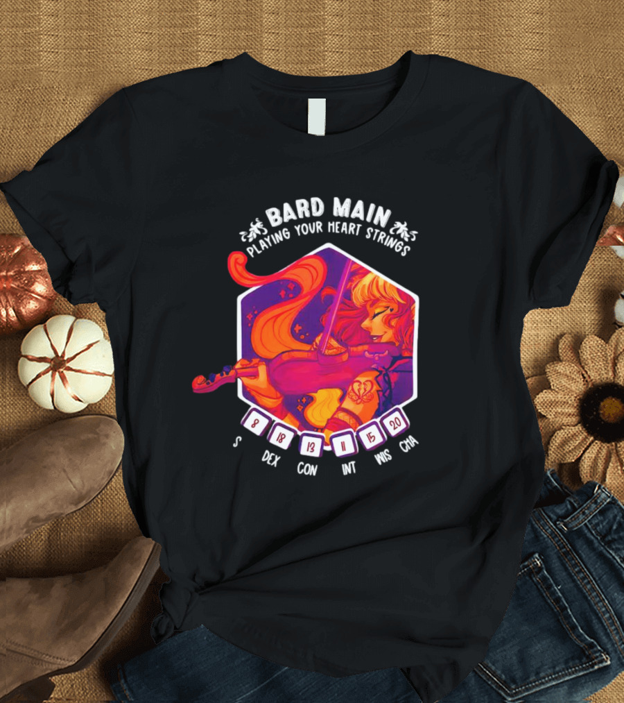 Bard Main Playing Your Heart Strings S DEX 18 CON 13 INT 11 WIS 15 CHA 20 T-Shirt