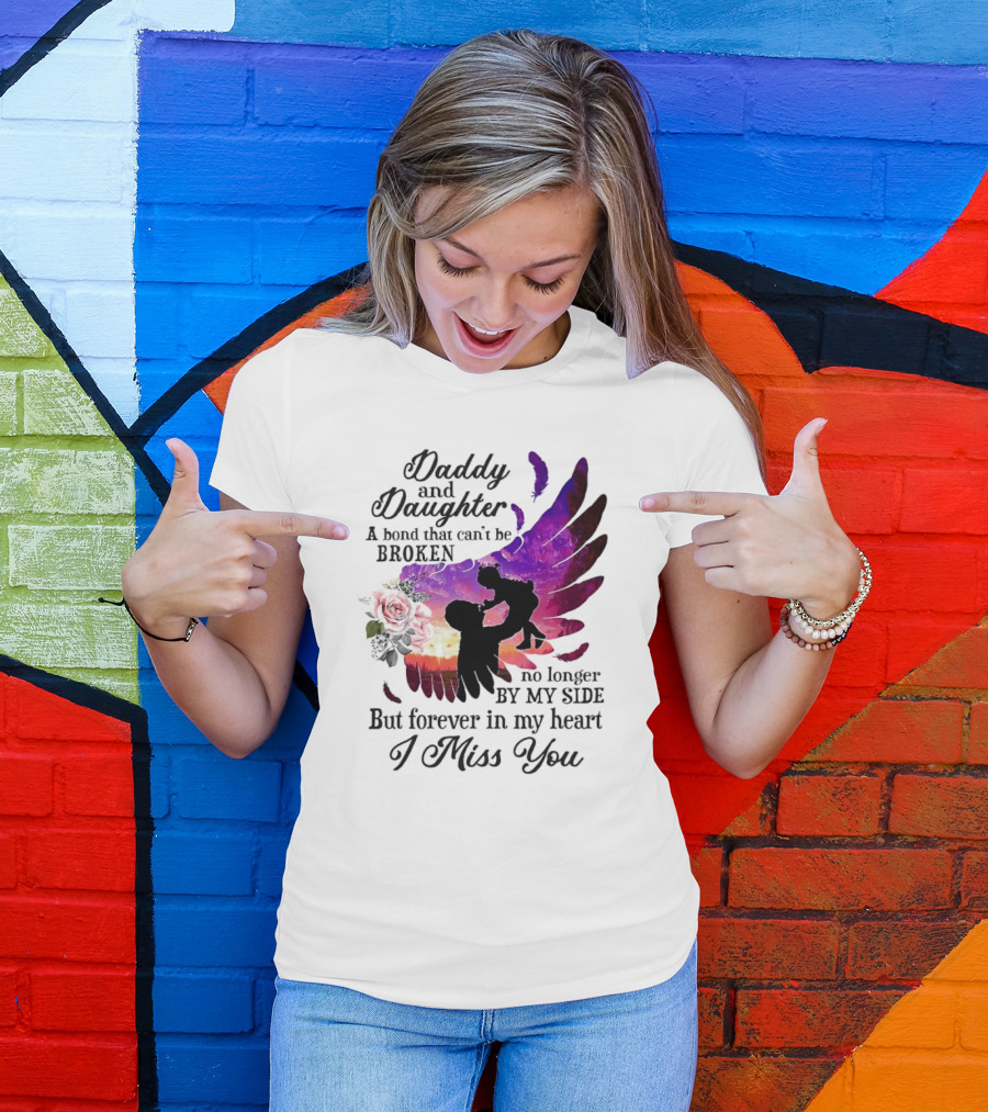 Daddy And Daughter A Bond That Can’t Be Broken I Miss You T-Shirt