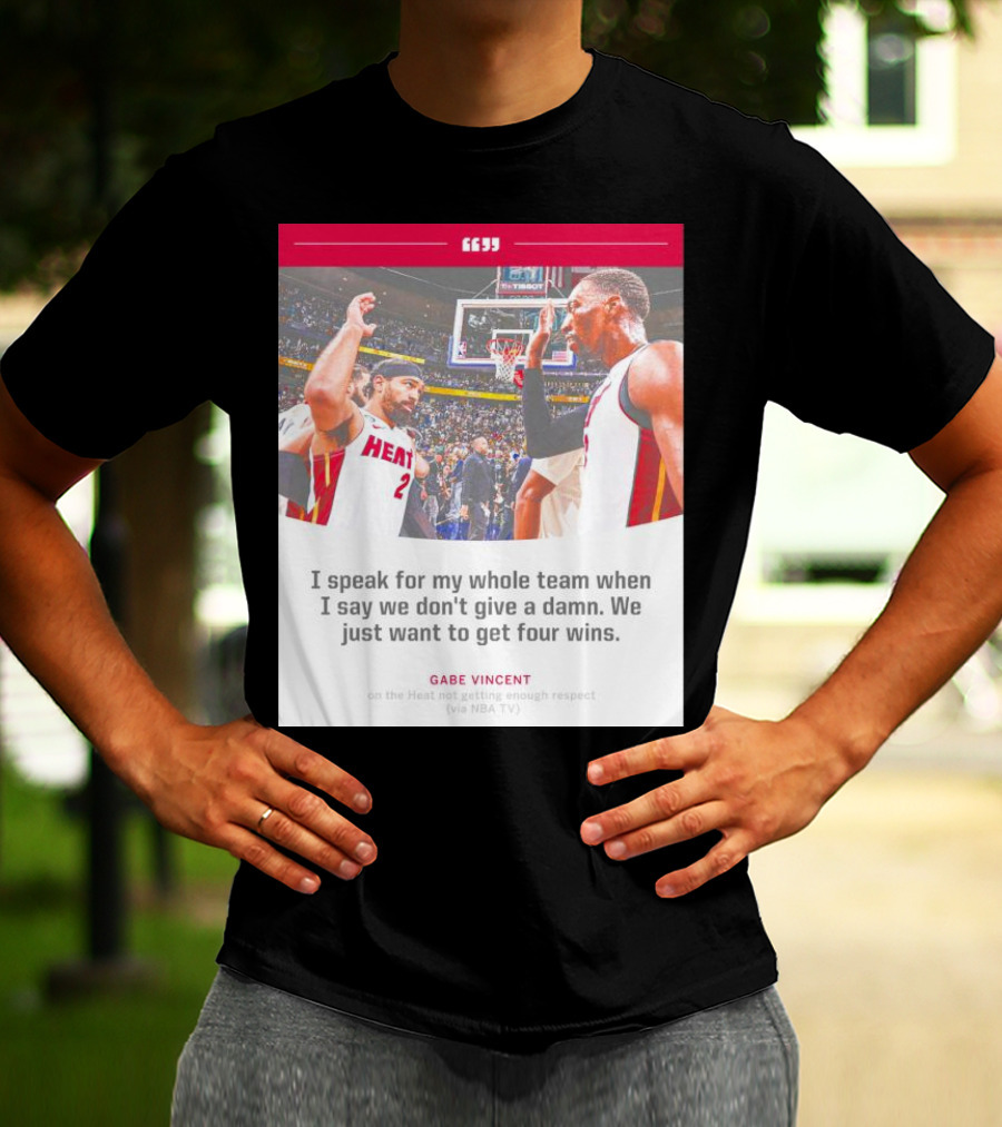 Gabe Vincent Miami Heat Quote Four Wins Team Respect NBA TV T-Shirt