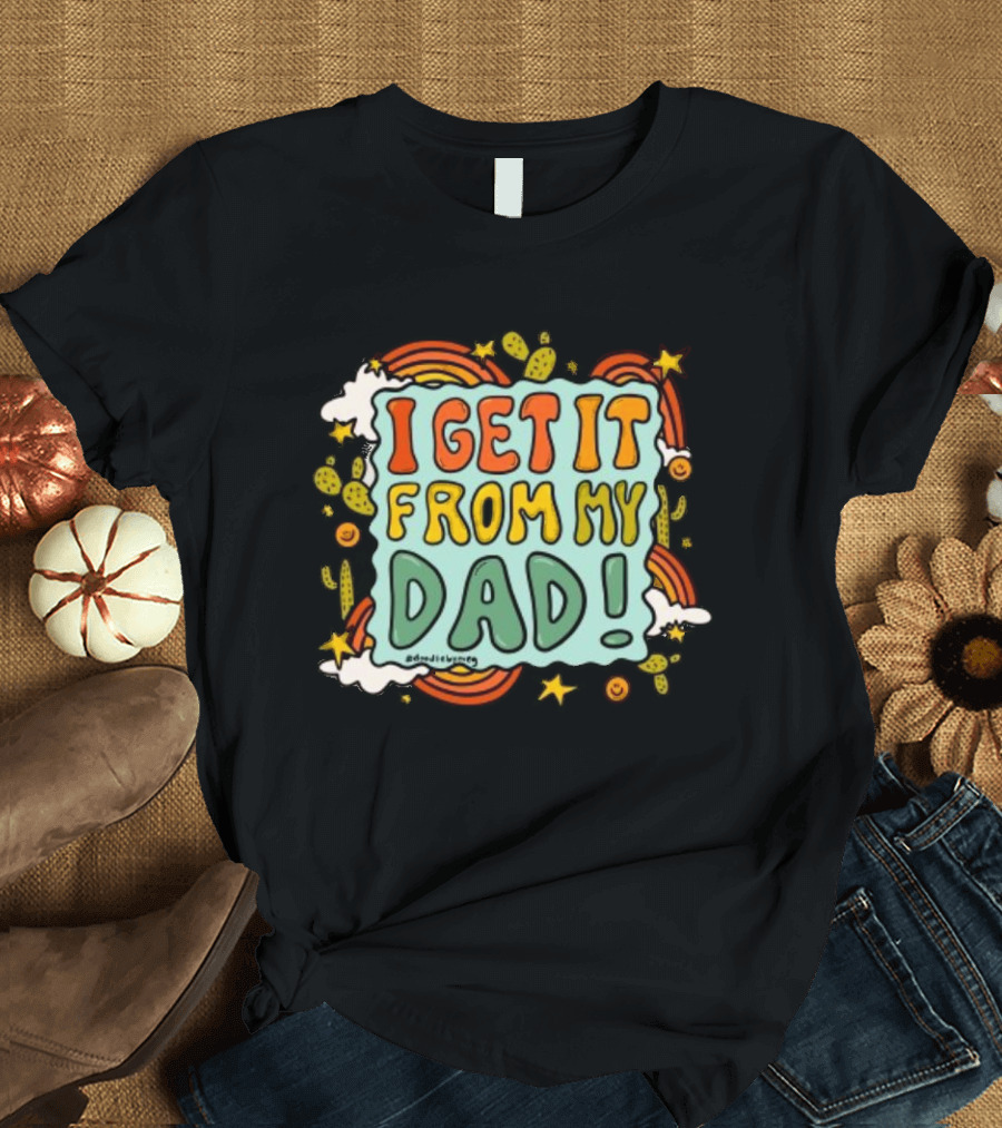 I Get It From My Dad Fathers Day Cactus Rainbow Stars Clouds T-Shirt