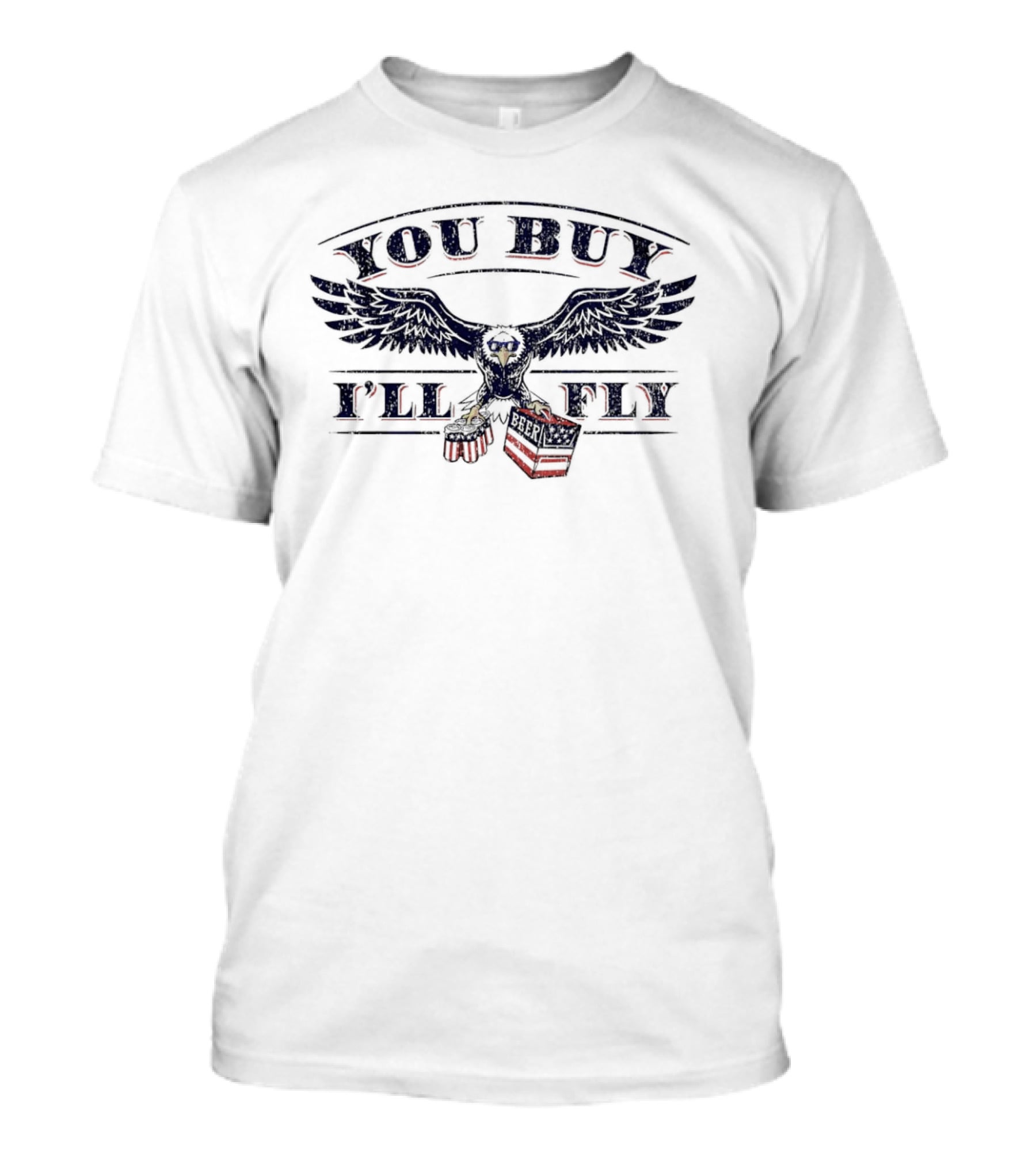 You Buy I'll Fly Eagle Carrying Beer T-Shirt