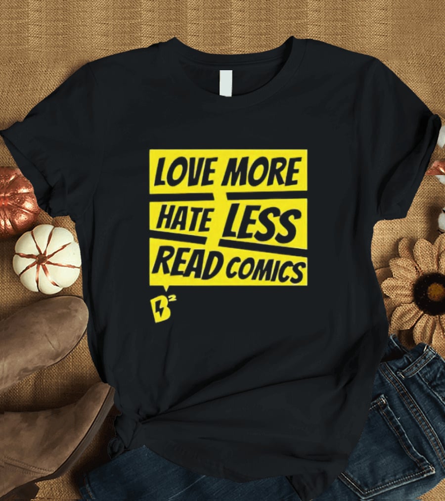 Love More Hate Less Read Comics B² Yellow Black Lettering T-Shirt
