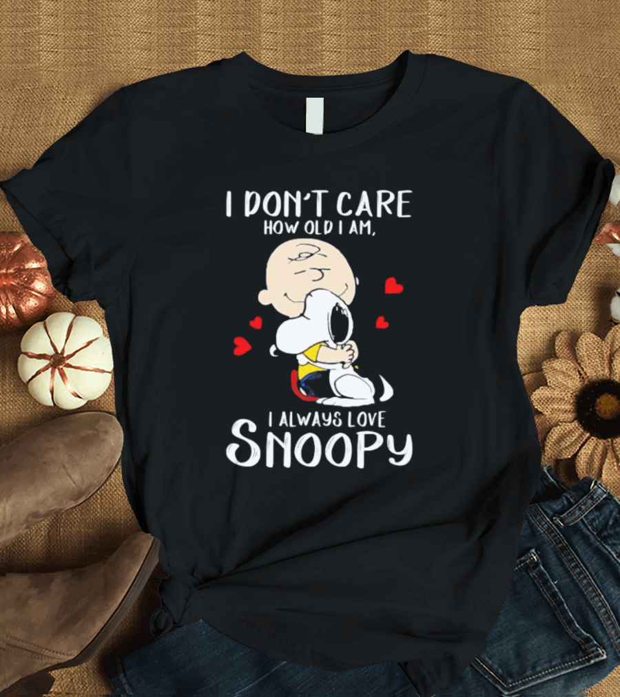 I Don’t Care How Old I Am I Always Love Snoopy Hug With Hearts T-Shirt
