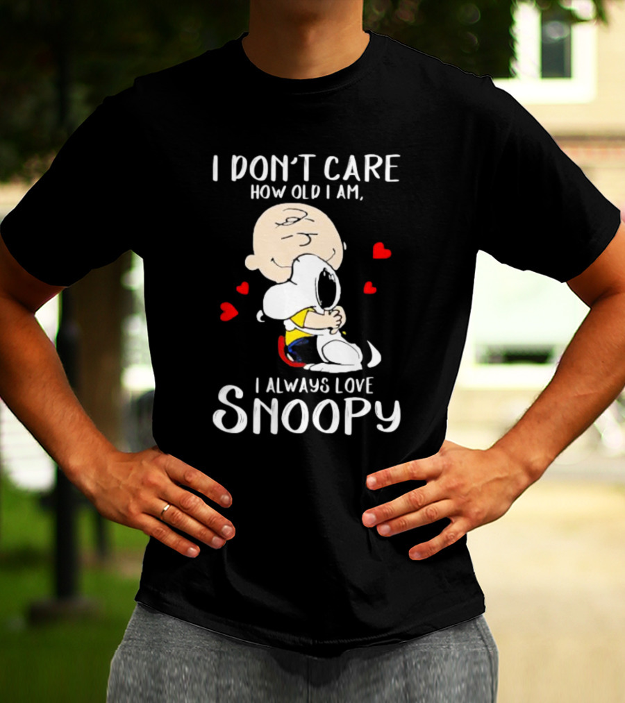 I Don’t Care How Old I Am I Always Love Snoopy Hug With Hearts T-Shirt