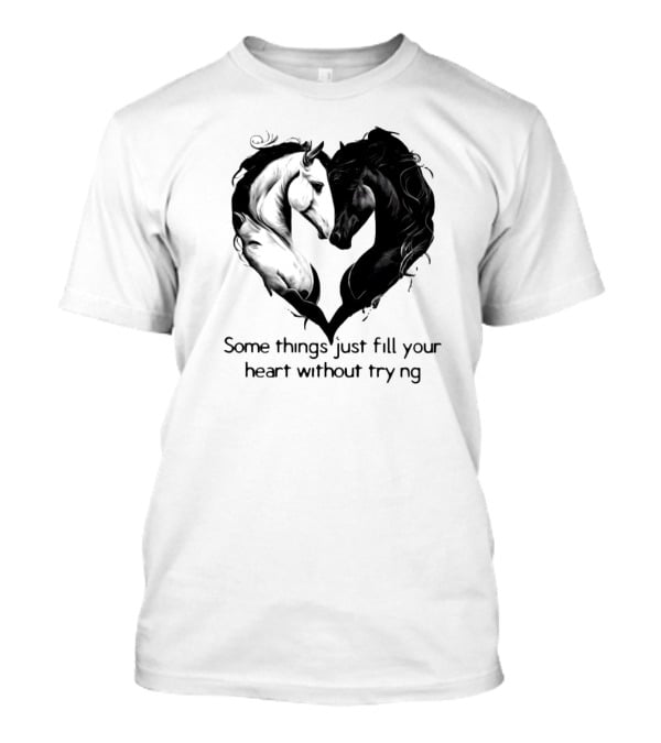 Some Things Just Fill Your Heart Without Trying Horse Heart T-Shirt