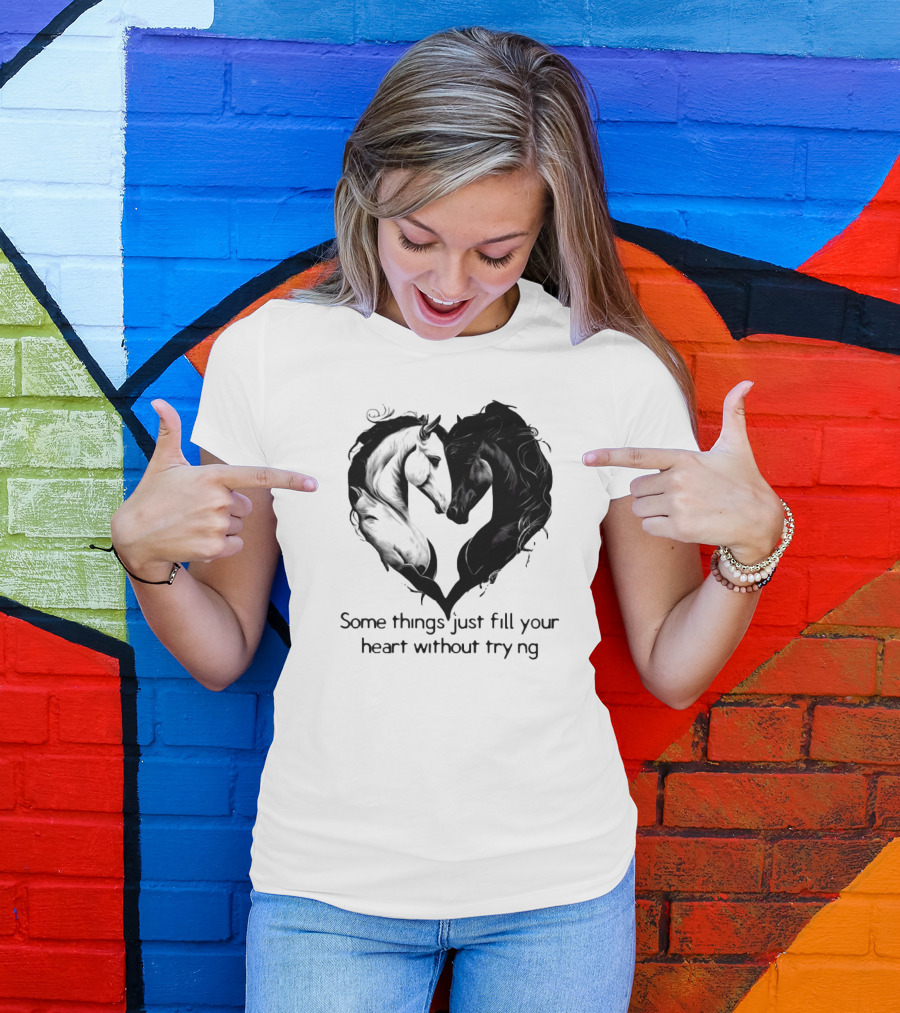 Some Things Just Fill Your Heart Without Trying Horse Heart T-Shirt