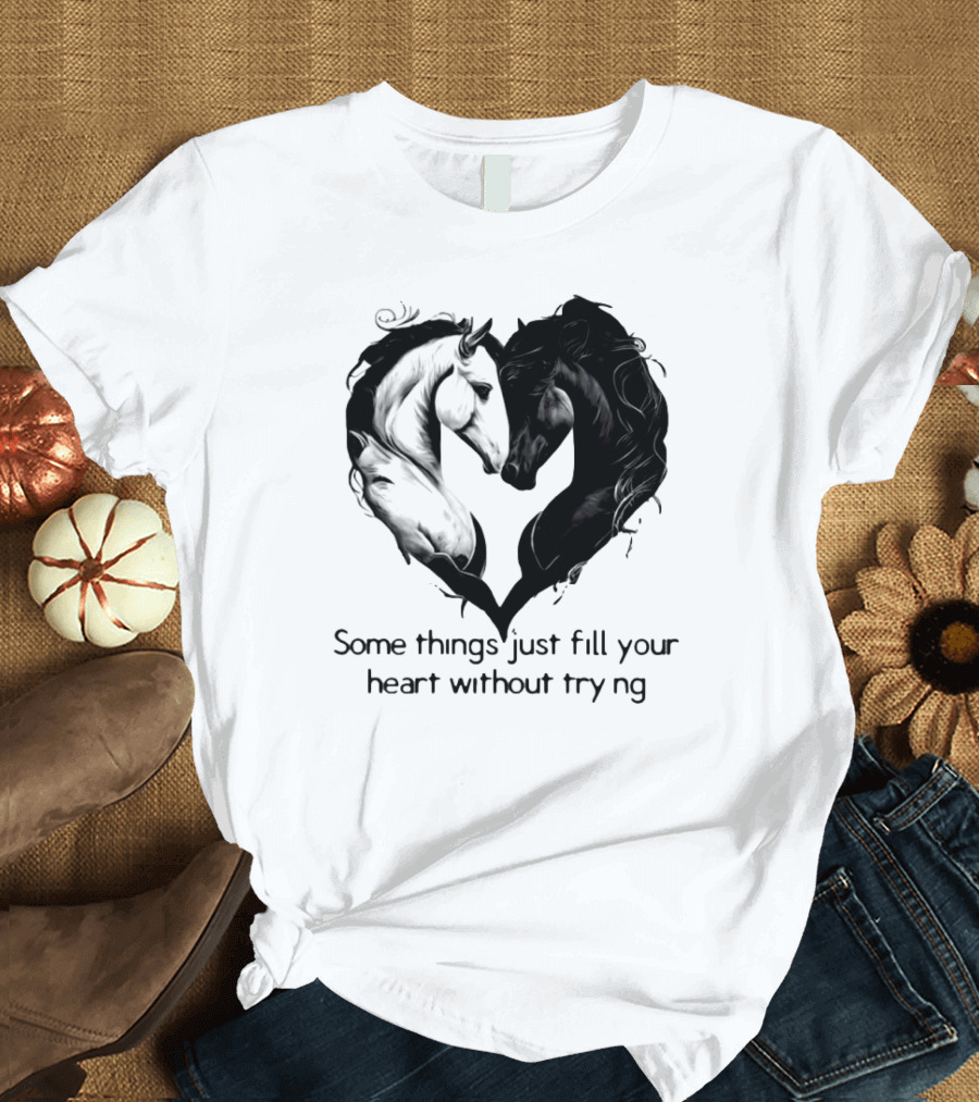 Some Things Just Fill Your Heart Without Trying Horse Heart T-Shirt