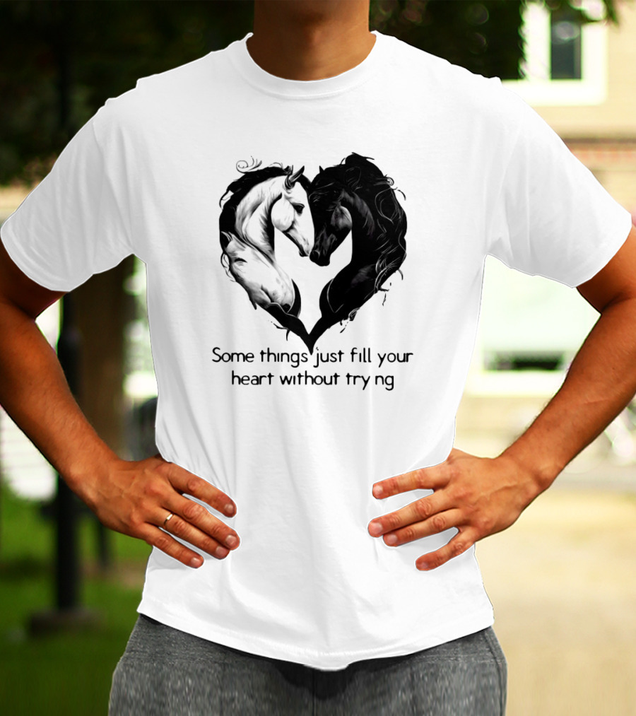 Some Things Just Fill Your Heart Without Trying Horse Heart T-Shirt