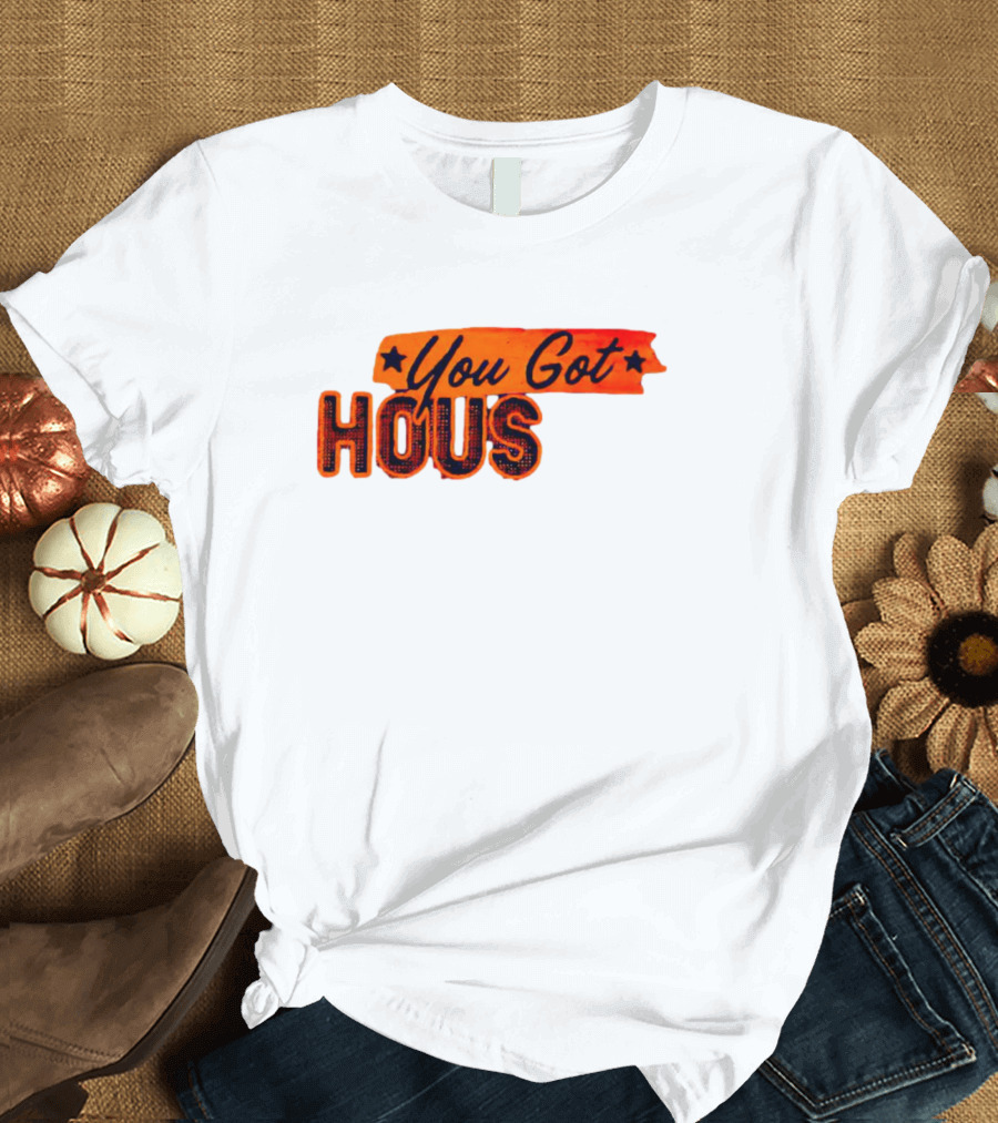 You Got Hous T-Shirt