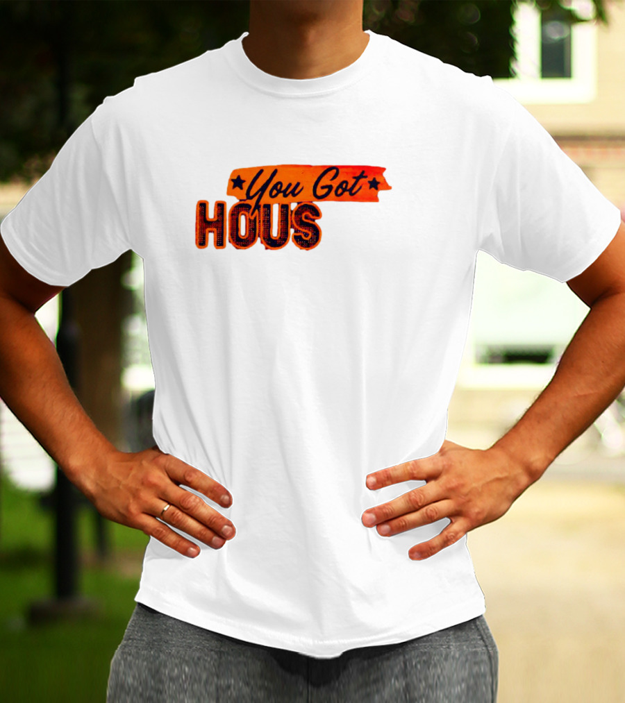 You Got Hous T-Shirt