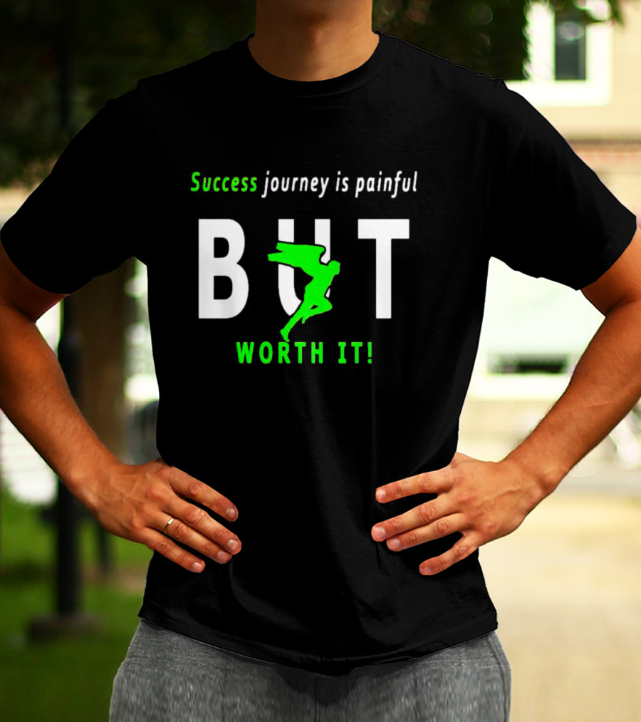 SUCCESS JOURNEY IS PAINFUL BUT WORTH IT T-Shirt