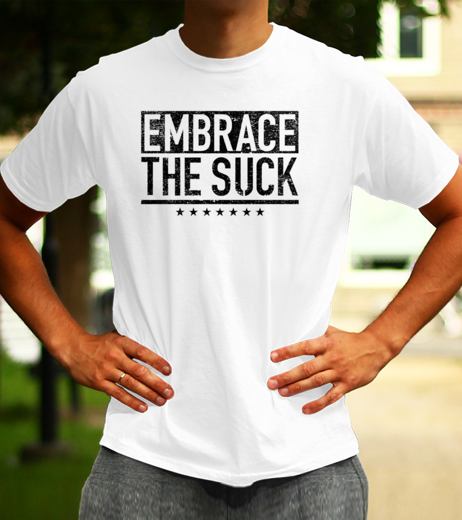Embrace The Suck Military Motivational Phrase With Stars T-Shirt