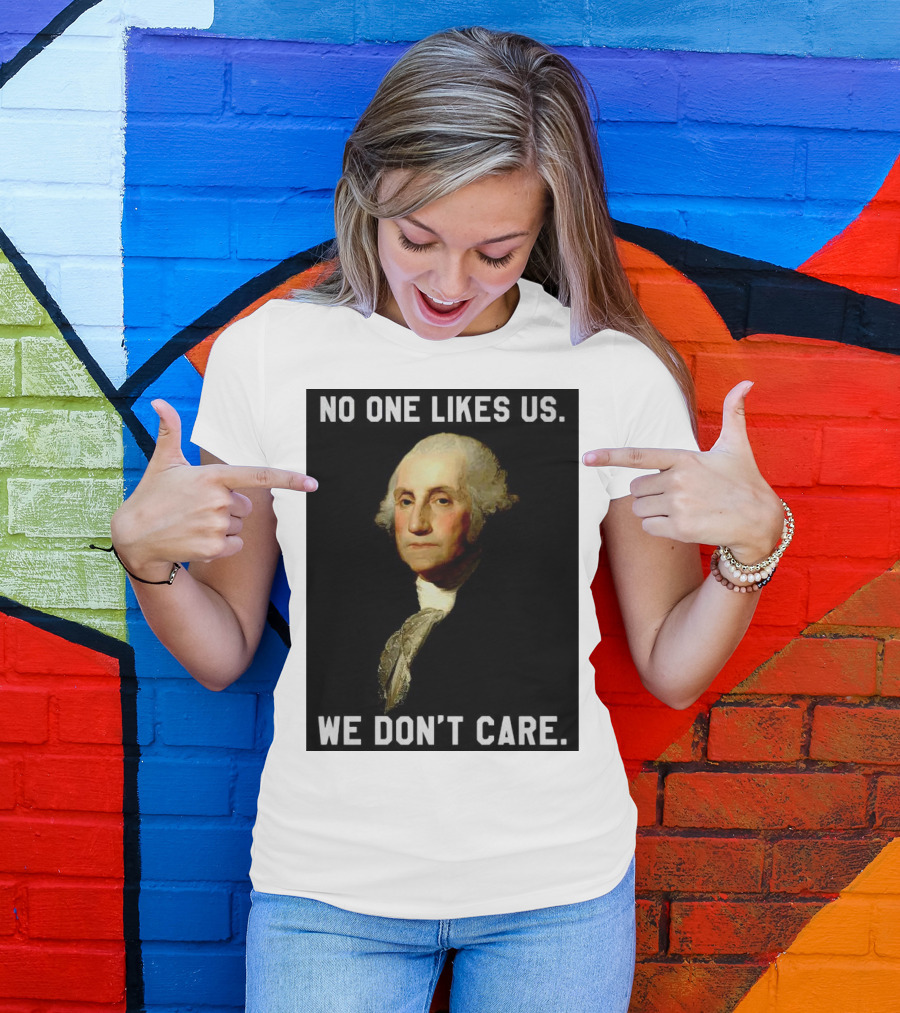 George Washington No One Likes Us We Don't Care T-Shirt