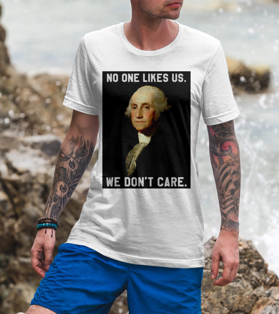 George Washington No One Likes Us We Don't Care T-Shirt