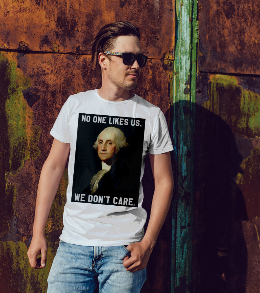 George Washington No One Likes Us We Don't Care T-Shirt