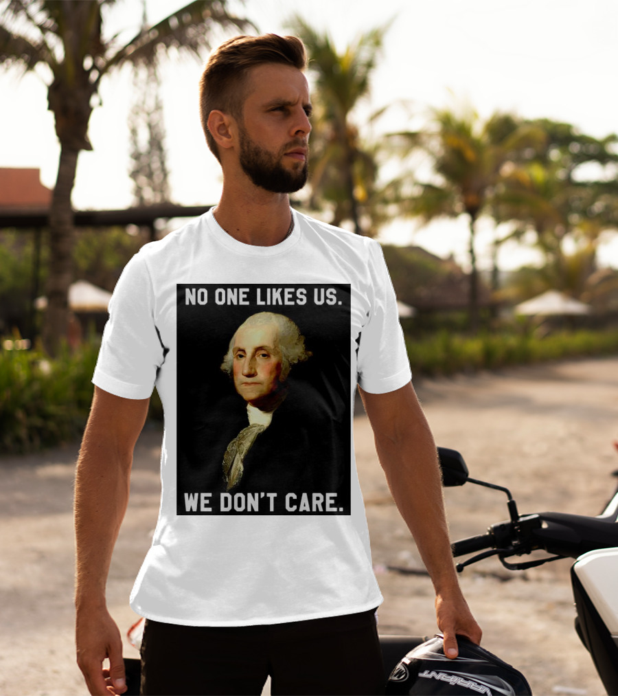 George Washington No One Likes Us We Don't Care T-Shirt